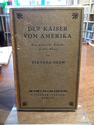 Image du vendeur pour Der Kaiser von Amerika. Eine politische Komdie in drei Akten von Bernard Shaw. Deutsch von Siegfried Trebitsch. mis en vente par Antiquariat Floeder