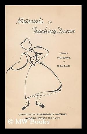 Seller image for Materials for Teaching Dance. Committee on Supplementary Materials, National Section on Dance; Vol. II, Folk, Square and Social Dance for sale by MW Books Ltd.