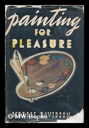 Bild des Verkufers fr Painting for Pleasure, by Morris Davidson zum Verkauf von MW Books Ltd.