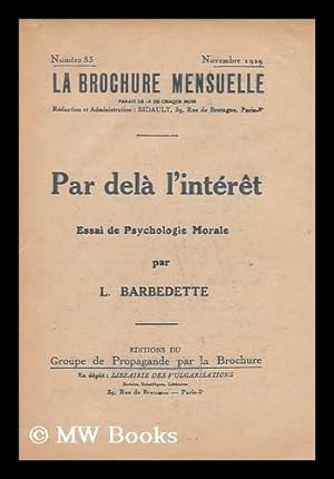 Immagine del venditore per Par Dela L'Interet : Essai De Psychologie Morale / Par L. Barbedette venduto da MW Books Ltd.