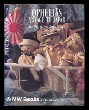 Seller image for Ophelia's Voyage to Japan, Or, the Mystery of the Doll Solved / by Michele Durkson Clise ; Text by Anne Conover Heller for sale by MW Books Ltd.