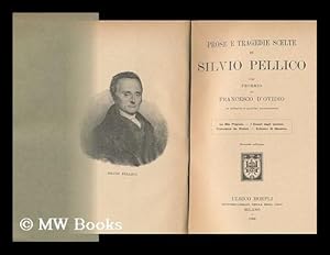 Immagine del venditore per Prose E Tragedie Scelte Di Silvio Pellico / Con Proemio Di Francesco D'Ovidio venduto da MW Books Ltd.