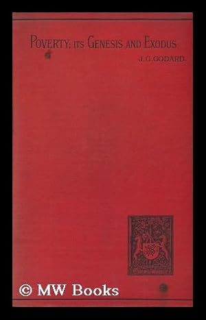 Bild des Verkufers fr Poverty : its Genesis and Exodus : an Inquiry Into Causes and the Method of Their Removal / by John George Godard zum Verkauf von MW Books Ltd.