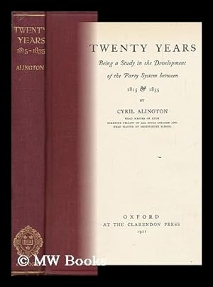 Seller image for Twenty Years; Being a Study in the Development of the Party System between 1815 and 1835, by Cyril Alington for sale by MW Books Ltd.