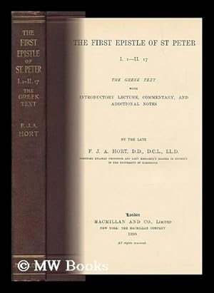 Seller image for The First Epistle of St. Peter I.1 - II.17 / the Greek Text, with Introductory Lecture, Commentary and Additional Notes by . F. J. A. Hort for sale by MW Books Ltd.