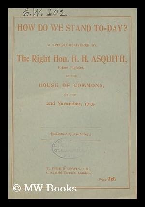 Seller image for How Do We Stand To-Day? A Speech Delivered by Right Hon. H. H. Asquith, Prime Minister, in the House of Commons, on the 2nd November, 1915. (Pub. by Authority) . for sale by MW Books Ltd.