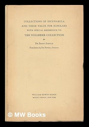 Seller image for Collections of Incunabula and Their Value for Scholars with Special Reference to the Vollbehr Collection / by Ernst Schulz, Translation by Powell Spring for sale by MW Books