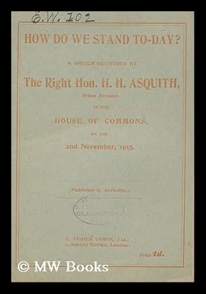 Seller image for How Do We Stand To-Day? A Speech Delivered by Right Hon. H. H. Asquith, Prime Minister, in the House of Commons, on the 2nd November, 1915. (Pub. by Authority) . for sale by MW Books