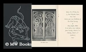 Seller image for James St. L. O'Toole, Inc. , 33 East Fifty-First Street, New York, Invites You to an Exhibition of the Wood Carving of Mary Ogden Abbott, to be Held At Their Galleries from Tuesday, March 5th, to Monday, March 25th (Inclusive) 1940 for sale by MW Books