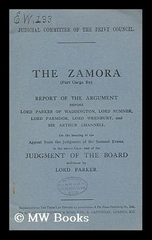 Image du vendeur pour The Zamora (Part Cargo Ex) : Report of the Argument before Lord Parker of Waddington / Lord Sumner, Lord Parmoor, Lord Wrenbury, and Sir Arthur Channell, on the Hearing of the Appeal from the Judgment of Sir Samuel Evans, in the Above Case mis en vente par MW Books