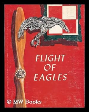 Seller image for Flight of Eagles : the Story of the American Kosciuszko Squadron in the Polish-Russian War 1919-1920 / Robert F. Karolevitz and Ross S. Fenn for sale by MW Books