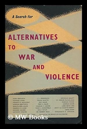 Image du vendeur pour Alternatives to War and Violence--A Search [Essays By] John Ferguson [And Others] Editor: Ted Dunn. Foreword by Dudley, Bishop of Colchester mis en vente par MW Books