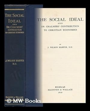 Seller image for The Social Ideal : and Dr. Chalmers' Contribution to Christian Economics / by J. Wilson Harper for sale by MW Books