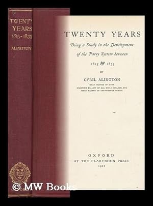 Seller image for Twenty Years; Being a Study in the Development of the Party System between 1815 and 1835, by Cyril Alington for sale by MW Books