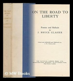 Seller image for On the Road to Liberty; Poems and Ballads by J. Bruce Glasier, Ed. with a Memoir and Preface by J. W. Wallace for sale by MW Books