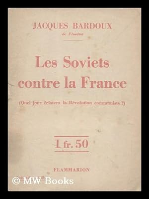 Seller image for Les Soviets Contre La France (Quel Jour Eclatera La Revolution Communiste? ) for sale by MW Books