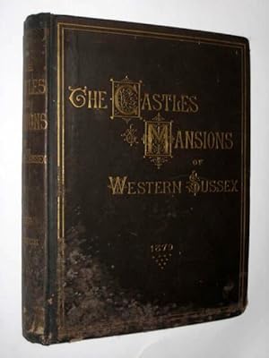 Image du vendeur pour A History of the Castles, Mansions and Manors of Western Sussex mis en vente par Tony Hutchinson