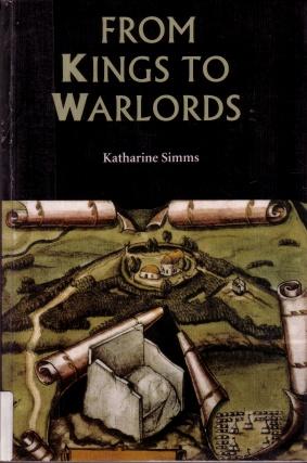 From Kings to Warlords : The Changing Political Structure of Gaelic Ireland in the Later Middle Ages