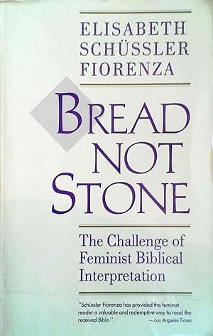 Bread Not Stone the Challenge of Feminist Biblical Interpretation