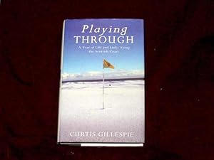 Seller image for Playing Through. A Year of Life and Links Along the Scottish Coast; for sale by Wheen O' Books
