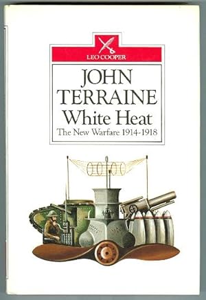 WHITE HEAT: THE NEW WARFARE 1914-18.