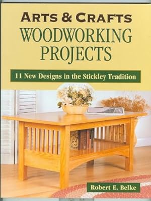 ARTS & CRAFTS WOODWORKING PROJECTS. 11 NEW DESIGNS IN THE STICKLEY TRADITION.
