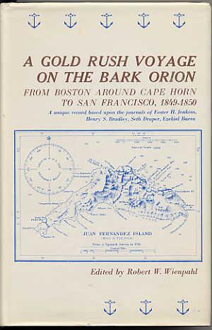 Seller image for A Gold Rush Voyage on the Bark Orion from Boston around Cape Horn to San Francisco, 1849-1850. a Unique Record Based on the Journals of Foster H. Jenkins, Henry S. Bradley, Seth Draper and Ezekiel I. Barra. for sale by Quinn & Davis Booksellers