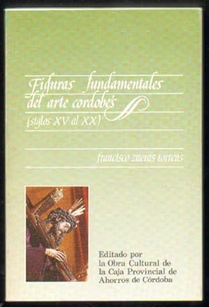 Imagen del vendedor de FIGURAS FUNDAMENTALES DEL ARTE CORDOBES (SIGLOS XV AL XX) a la venta por Librera Raimundo