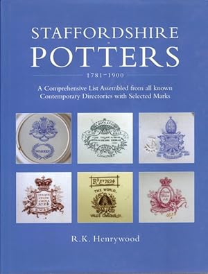 Staffordshire Potters 1781-1900 : A Comprehensive List Assembled from All Known Contemporary Dire...