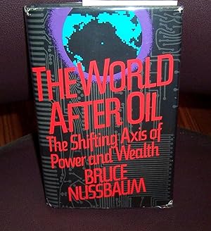 Seller image for WORLD AFTER OIL, THE: THE SHIFTING AXIS OF POWER AND WEALTH for sale by Henry E. Lehrich