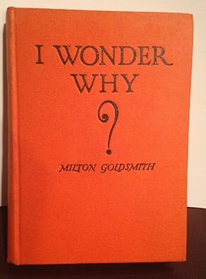 Image du vendeur pour I WONDER WHY: THE HOW, WHEN, AND WHEREFORE OF MANY THINGS mis en vente par Henry E. Lehrich