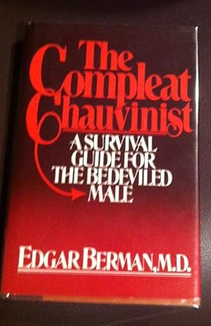 Bild des Verkufers fr COMPLEAT CHAUVINIST: A SURVIVAL GUIDE FOR THE BEDEVILED MALE zum Verkauf von Henry E. Lehrich