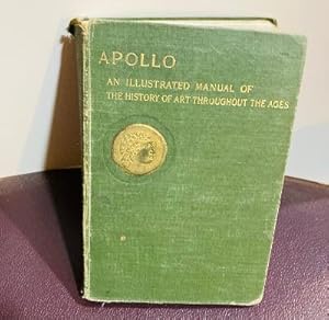 Imagen del vendedor de APOLLO: AN ILLUSTRATED MANUAL OF THE HISTORY OF ART THROUGHOUT THE AGES a la venta por Henry E. Lehrich