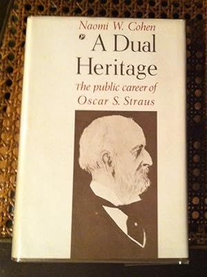 Seller image for DUAL HERITAGE, A: THE PUBLIC CAREER OF OSCAR S. STRAUS for sale by Henry E. Lehrich