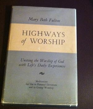Imagen del vendedor de HIGHWAYS OF WORSHIP Uniting the Worship of God with Life's Daily Experiences a la venta por Henry E. Lehrich