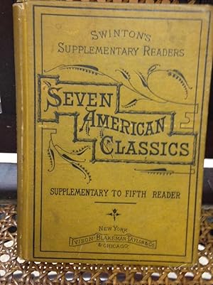 Imagen del vendedor de SWINTON'S SUPPLEMENTARY READERS: SEVEN AMERICAN CLASSICS: IRVING, COOPER, BRYANT, HAWTHORNE, LONGFELLOW, WHITTIER, HOLMES a la venta por Henry E. Lehrich