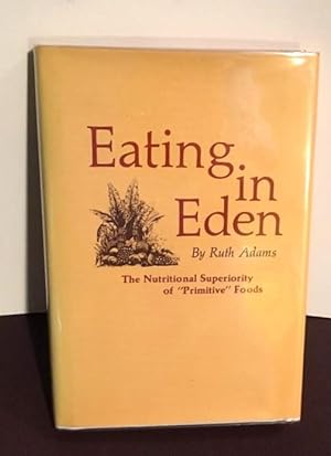 Seller image for EATING IN EDEN: THE NUTRITIONAL SUPERIORITY OF "PRIMITIVE" FOODS for sale by Henry E. Lehrich