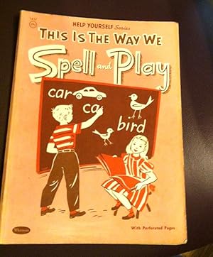 Imagen del vendedor de THIS IS THE WAY WE SPELL AND PLAY .HELP YOURSELF SERIES a la venta por Henry E. Lehrich