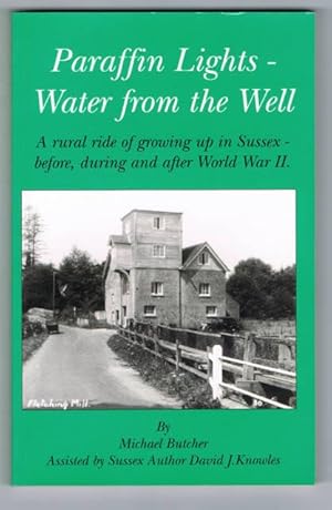 Bild des Verkufers fr Paraffin Lights - Water from the Well. A Rural Ride of Growing up in Sussex - Before, During and After World War II zum Verkauf von Chaucer Bookshop ABA ILAB