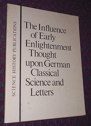 Bild des Verkufers fr The Influence of Early Enlightenment Thought Upon German Classical Science and Letters zum Verkauf von Pensees Bookshop