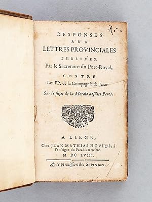 Responses aux Lettres Provinciales publies par le Secrtaire de Port-Royal contre les PP. de la ...