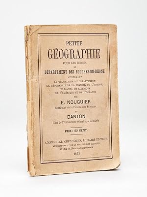 Petite Géographie pour les Ecoles du Département des Bouches-du-Rhône contenant la géographie du ...