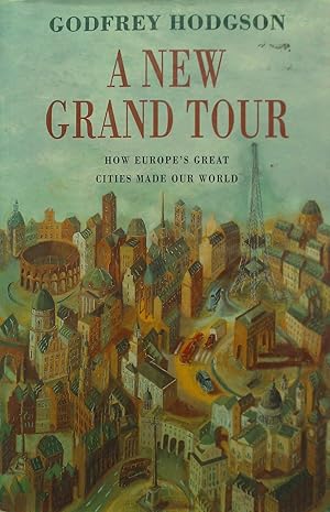 A New Grand Tour: How Europe's Great Cities Made Our World