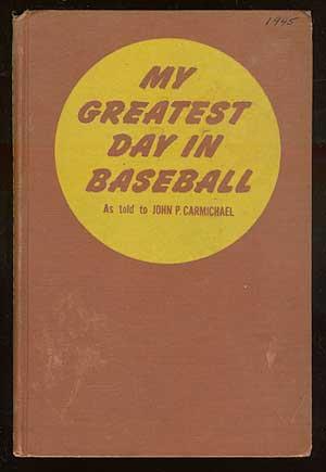 My Greatest Day in Baseball: Forty-Seven Dramatic Stories by Forty-Seven Stars