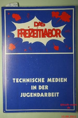 Das Freizeitlabor- Technische Medien in der Jugendarbeit.