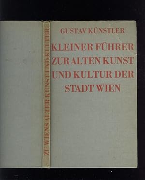 Bild des Verkufers fr Kleiner Fhrer zur Alten Kunst und Kultur der Stadt Wien. Eine zusammenfassende Darstellung auf Grund der neueren Kenntnisse. zum Verkauf von Versandantiquariat Markus Schlereth