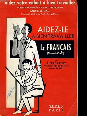 Bild des Verkufers fr AIDEZ-LE A BIEN TRAVAILLER LE FRANCAIS (DE LA 6e A LA 1re) zum Verkauf von Le-Livre
