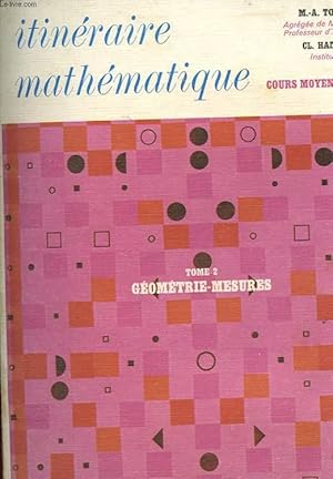 Imagen del vendedor de ITINERAIRE MATHEMATIQUE - COURS MOYEN 1 ANNEE - TOME 2 GEOMETRIE, MESURES a la venta por Le-Livre