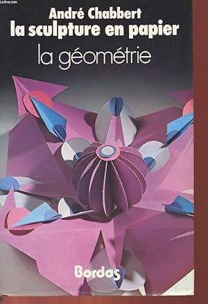 Seller image for LA SCULPTURE EN PAPIER - LA GEOMETRIE for sale by Le-Livre