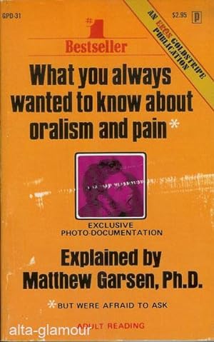 Imagen del vendedor de WHAT YOU ALWAYS WANTED TO KNOW ABOUT ORALISM AND PAIN; * But Were Afraid to Ask Exclusive Photo-Documentation a la venta por Alta-Glamour Inc.